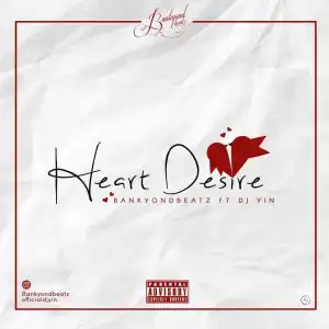 BankyOnDBeatz - Heart Desire ft. DJ Yin